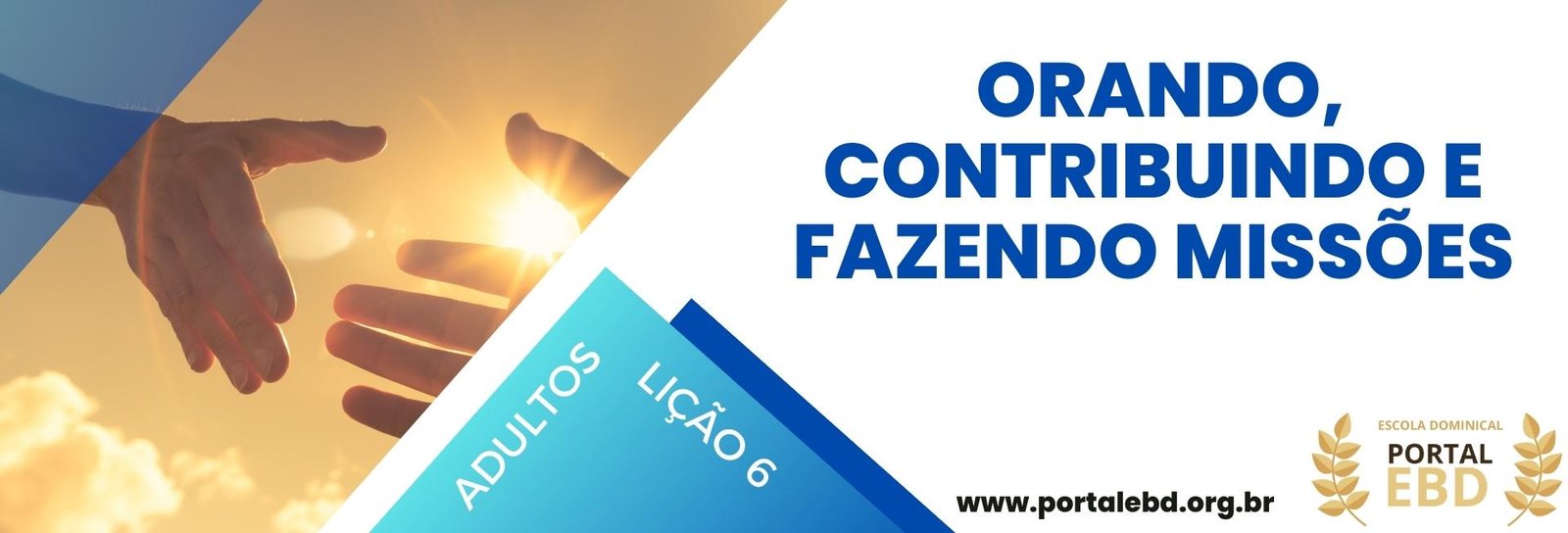 Lição 6 - Orando, contribuindo e fazendo Missões III